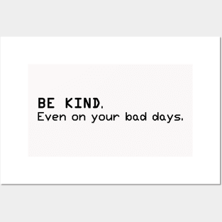 Be Kind. Even on your bad days Posters and Art